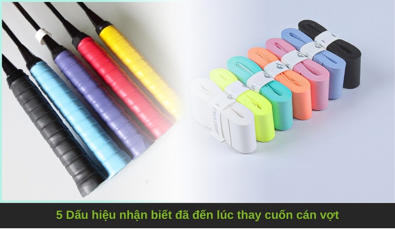 5 Dấu hiệu nhận biết đã đến lúc thay cuốn cán vợt