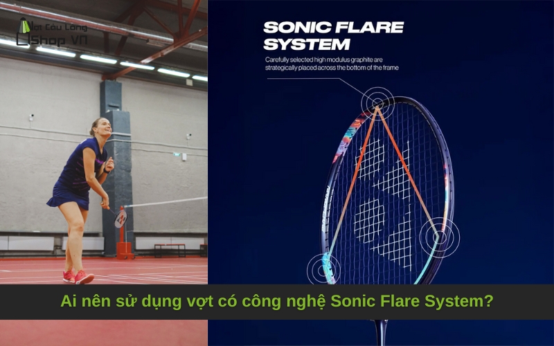 Ai nên sử dụng vợt có công nghệ Sonic Flare System?