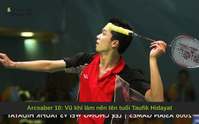 Arcsaber 10: Vũ khí làm nên tên tuổi Taufik Hidayat