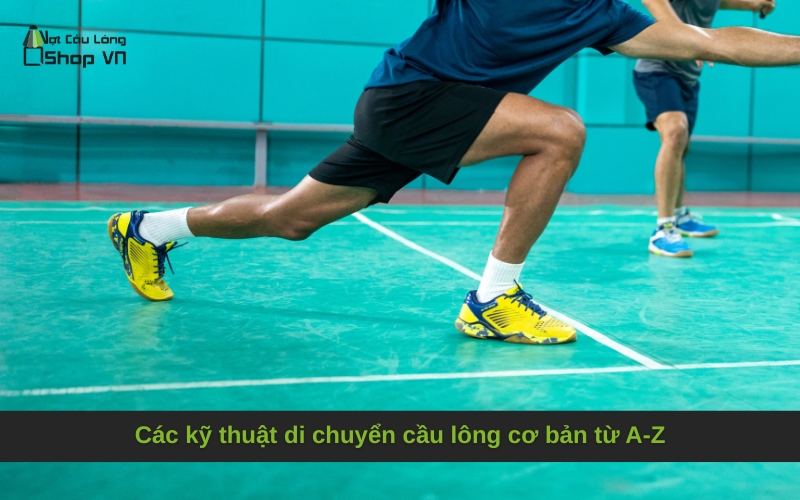 Các kỹ thuật di chuyển cầu lông cơ bản từ A-Z