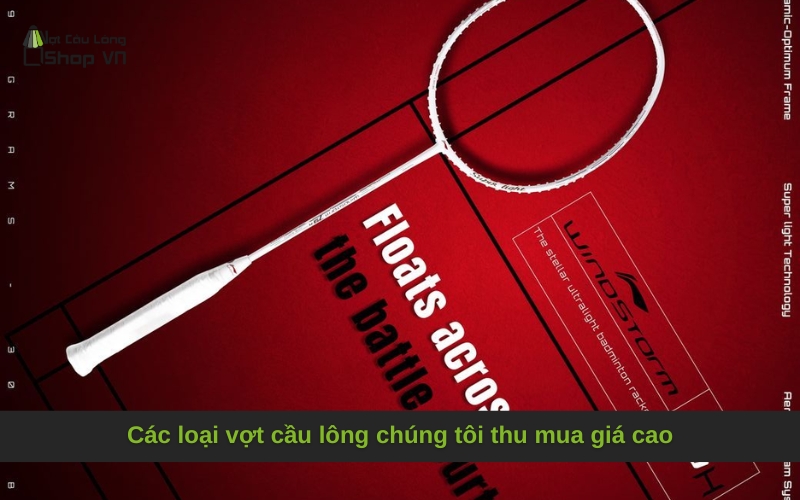 Các loại vợt cầu lông chúng tôi thu mua giá cao