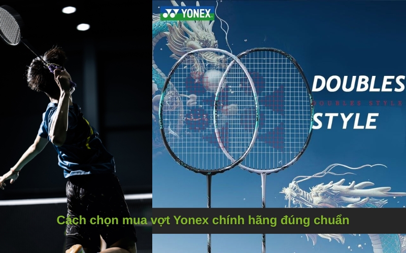 Cách chọn mua vợt Yonex chính hãng đúng chuẩn
