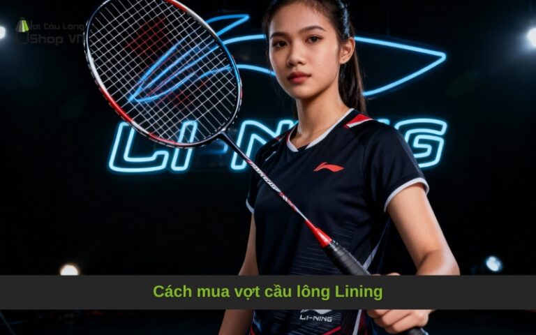 Cách mua vợt cầu lông Lining