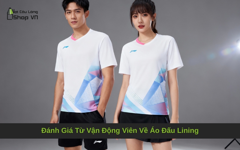 Đánh Giá Từ Vận Động Viên Về Áo Đấu Lining