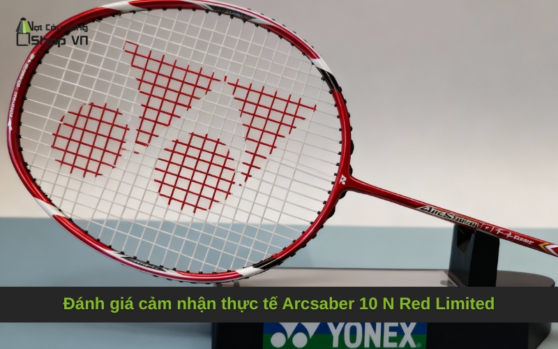 Đánh giá cảm nhận thực tế Arcsaber 10 N Red Limited