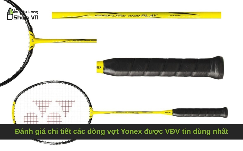 Đánh giá chi tiết các dòng vợt Yonex được VĐV tin dùng nhất