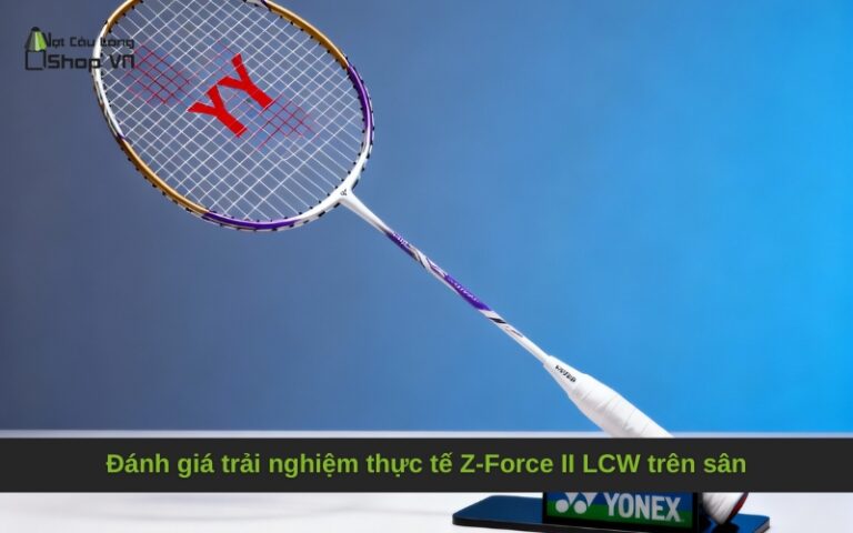 Đánh giá Yonex Voltric Z-Force II LCW Limited: Huyền thoại trở lại?