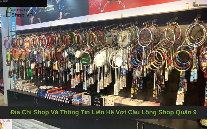 Địa Chỉ Shop Và Thông Tin Liên Hệ Vợt Cầu Lông Shop Quận 9