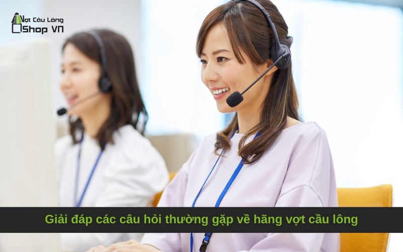 Giải đáp các câu hỏi thường gặp về hãng vợt cầu lông