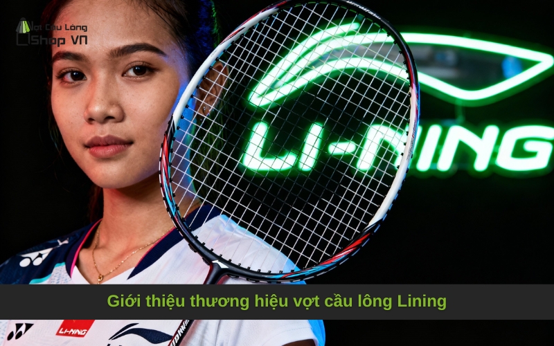 Giới thiệu thương hiệu vợt cầu lông Lining
