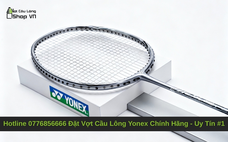 Hotline 0776856666 Đặt Vợt Cầu Lông Yonex Chính Hãng - Uy Tín #1