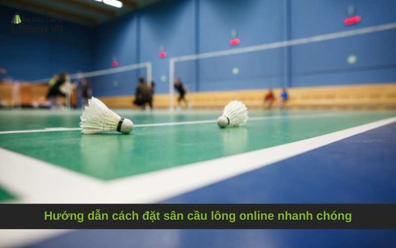 Hướng dẫn cách đặt sân cầu lông online nhanh chóng