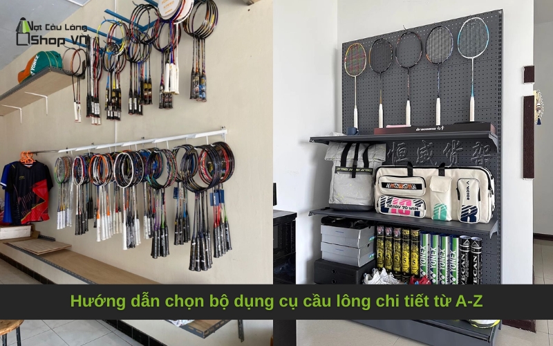 Hướng dẫn chọn bộ dụng cụ cầu lông chi tiết từ A-Z