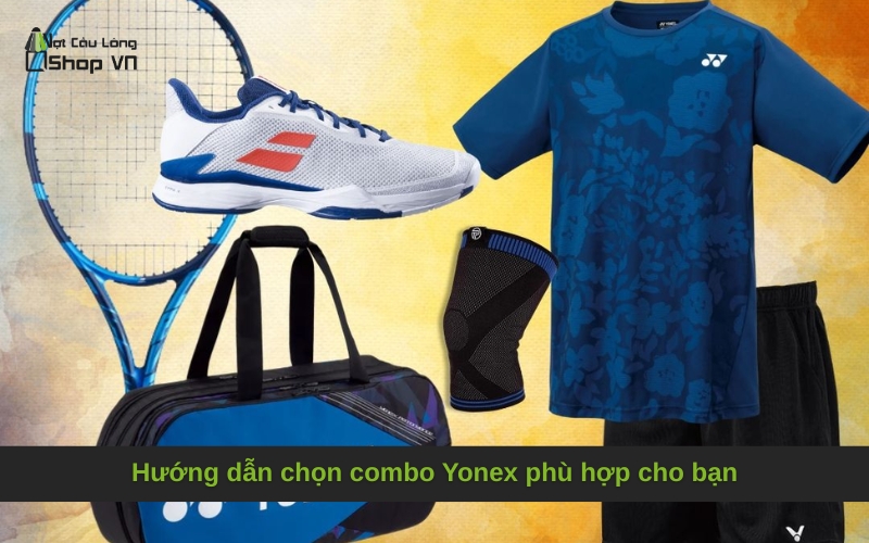 Hướng dẫn chọn combo Yonex phù hợp cho bạn