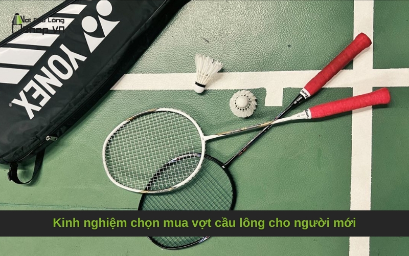 Kinh nghiệm chọn mua vợt cầu lông cho người mới
