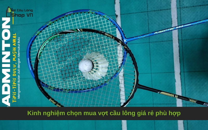 Kinh nghiệm chọn mua vợt cầu lông giá rẻ phù hợp