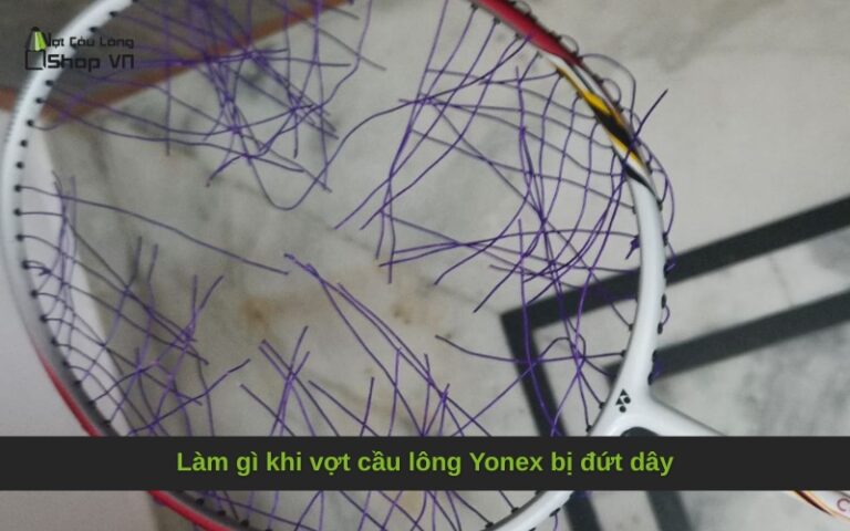 Làm gì khi vợt cầu lông Yonex bị đứt dây