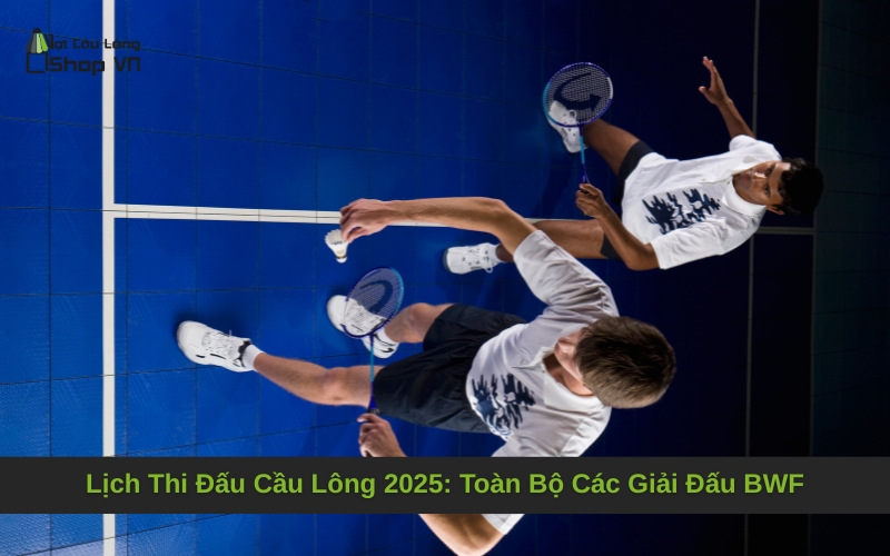 Lịch Thi Đấu Cầu Lông 2025: Toàn Bộ Các Giải Đấu BWF