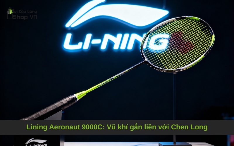 Lining Aeronaut 9000C: Vũ khí gắn liền với Chen Long