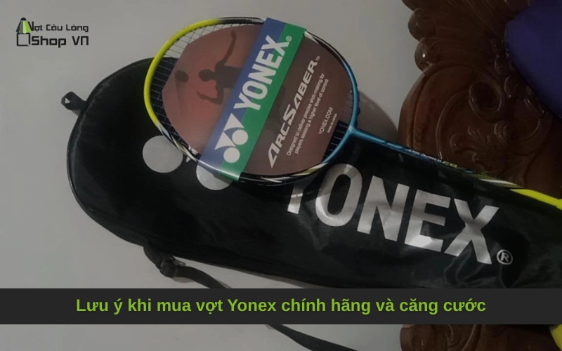 Lưu ý khi mua vợt Yonex chính hãng và căng cước
