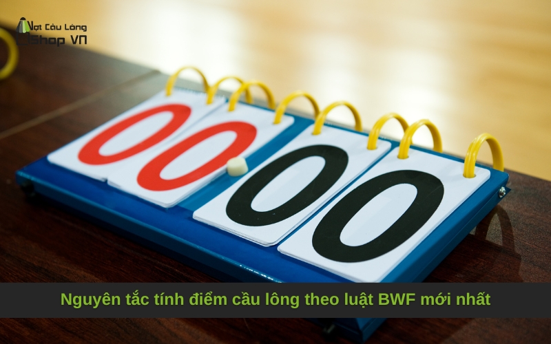 Nguyên tắc tính điểm cầu lông theo luật BWF mới nhất