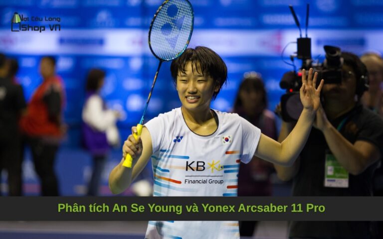 Phân tích An Se Young và Yonex Arcsaber 11 Pro