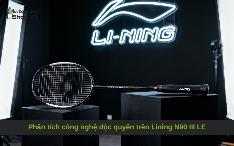Phân tích công nghệ độc quyền trên Lining N90 III LE