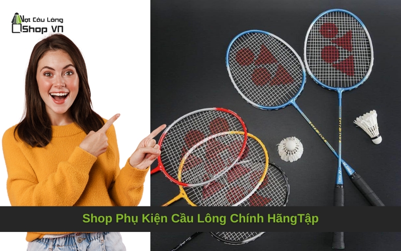 Shop Phụ Kiện Cầu Lông Chính Hãng: Hướng Dẫn Mua Sắm Toàn Tập