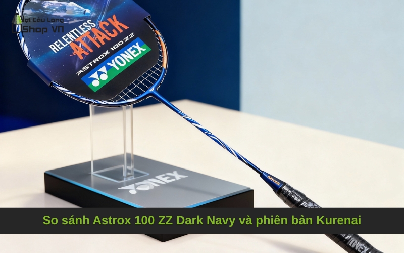 So sánh Astrox 100 ZZ Dark Navy và phiên bản Kurenai