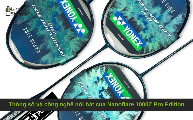Thông số và công nghệ nổi bật của Nanoflare 1000Z Pro Edition