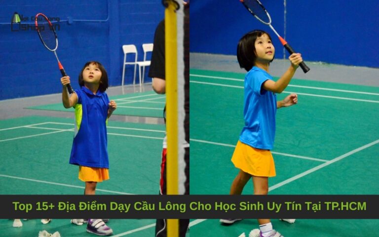 Top 15+ Địa Điểm Dạy Cầu Lông Cho Học Sinh Uy Tín Tại TP.HCM