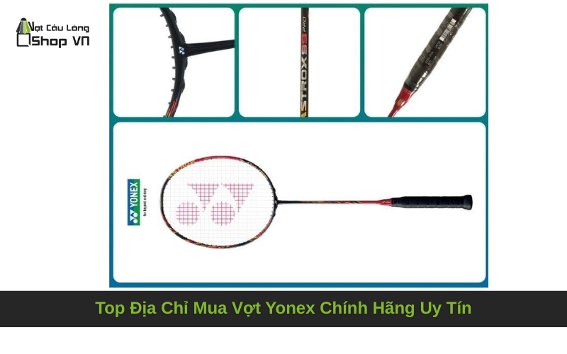 Top Địa Chỉ Mua Vợt Yonex Chính Hãng Uy Tín