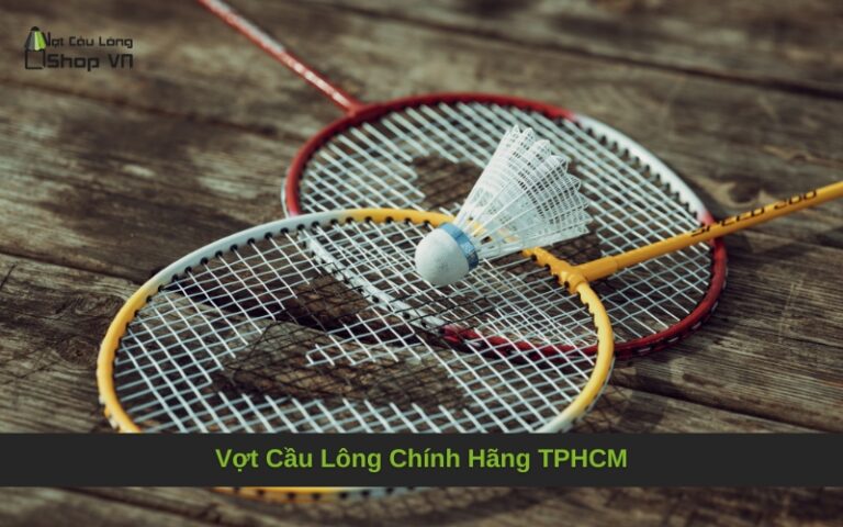 Vợt Cầu Lông Chính Hãng TPHCM