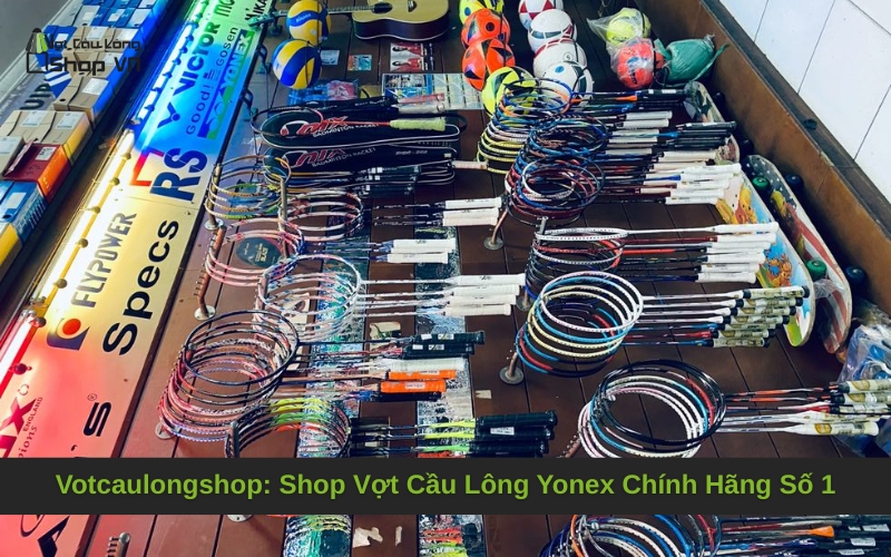 Votcaulongshop: Shop Vợt Cầu Lông Yonex Chính Hãng Số 1