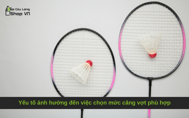 Yếu tố ảnh hưởng đến việc chọn mức căng vợt phù hợp